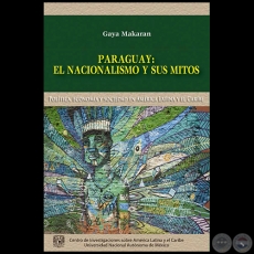 PARAGUAY: EL NACIONALISMO Y SUS MITOS - Autor: GAYA MAKARAN - Ao 2014